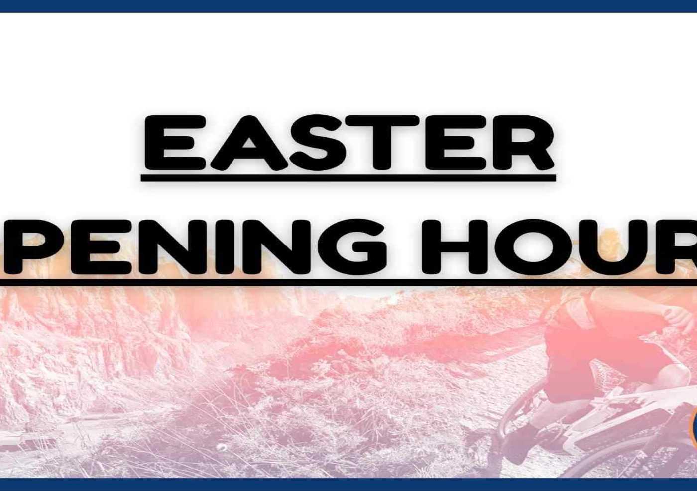 Easter Opening Hours